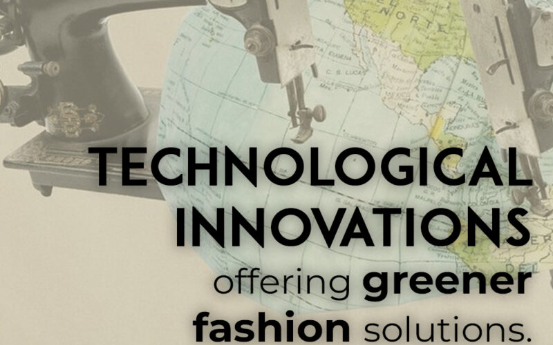 Technological innovations offering Green-Fashion Solution